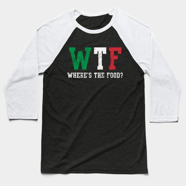 WTF Italian Wheres The Food Italia Italy Baseball T-Shirt by E